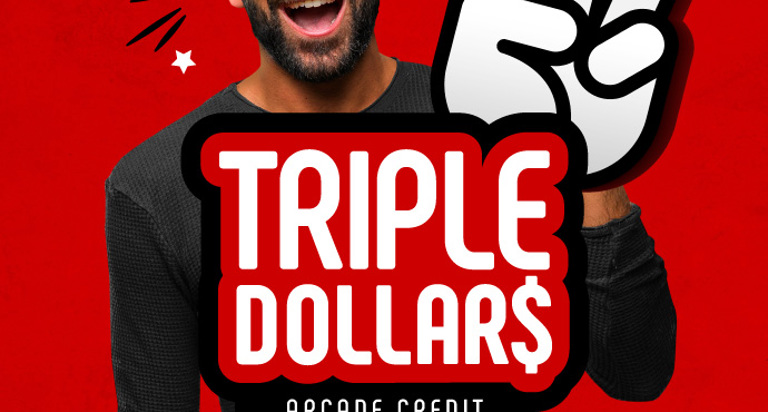 Triple Dollars Friday-Monday